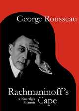 9780993137709-0993137709-Rachmaninoff's Cape: A Nostalgia Memoir