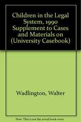 9780882778228-0882778226-Children in the Legal System, 1990 Supplement to Cases and Materials on (University Casebook)