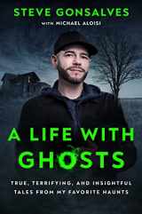 9781668008324-1668008327-A Life with Ghosts: True, Terrifying, and Insightful Tales from My Favorite Haunts