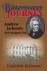 9781935001614-1935001612-Bittersweet Journey: Andrew Jackson's 1829 Inaugural Trip