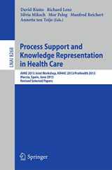 9783319039152-3319039156-Process Support and Knowledge Representation in Health Care: AIME 2013 Joint Workshop, KR4HC 2013/ProHealth 2013, Murcia, Spain, June 1, 2013. Revised ... (Lecture Notes in Computer Science, 8268)