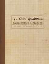 9781981056972-1981056971-Ye Olde Quadrille Composition Notebook: Square Grid Graph Paper