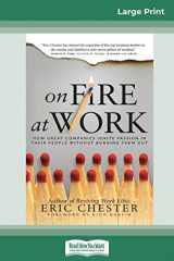 9780369305268-0369305264-On Fire at Work: How Great Companies Ignite Passion in Their People Without Burning Them Out (16pt Large Print Edition)