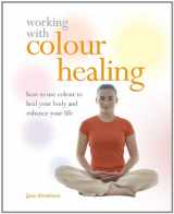 9781841813318-1841813311-Working with Colour Healing: How to Use Colour to Heal Your Body and Enhance Your Life