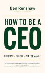 9781399809795-1399809792-How To Be A CEO: Purpose. People. Performance.