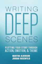 9781599638836-1599638835-Writing Deep Scenes: Plotting Your Story Through Action, Emotion, and Theme