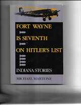 9780253205551-0253205557-Fort Wayne is Seventh on Hitler's List: Indiana Stories
