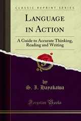 9780282166182-0282166181-Language in Action: A Guide to Accurate Thinking, Reading and Writing (Classic Reprint)