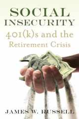 9780807012567-0807012564-Social Insecurity: 401(k)s and the Retirement Crisis