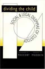 9780674212947-0674212940-Dividing the Child: Social and Legal Dilemmas of Custody