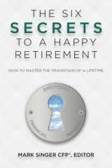 9780983762065-0983762066-The 6 Secrets to a Happy Retirement: How to Master the Transition of a Lifetime