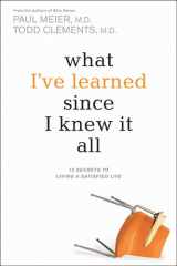 9781414312811-1414312814-What I've Learned Since I Knew It All: 12 Secrets to Living a Satisfied Life