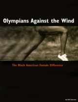 9780967634807-0967634806-Olympians Against the Wind: The Black American Female Difference
