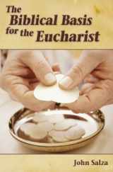 9781592763368-1592763367-The Biblical Basis for the Eucharist (The Biblical Basis for)