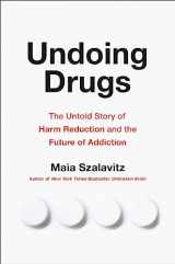 9780738285764-0738285765-Undoing Drugs: The Untold Story of Harm Reduction and the Future of Addiction