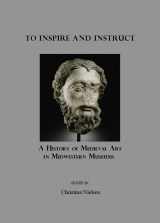 9781847183316-184718331X-To Inspire and Instruct: A History of Medieval Art in Midwestern Museums