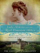 9781452656847-1452656843-Lady Almina and the Real Downton Abbey: The Lost Legacy of Highclere Castle
