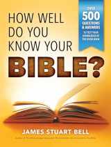 9781492658238-1492658235-How Well Do You Know Your Bible?: Over 500 Questions and Answers to Test Your Knowledge of the Good Book (A Christian Bible Trivia Gift for Men or Women)