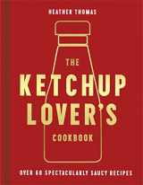 9780008492359-0008492352-The Ketchup Lover’s Cookbook: Over 60 Spectacularly Saucy Recipes