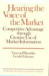 9780875842417-0875842410-Hearing the Voice of the Market: Competitive Advantage Through Creative Use of Market Information