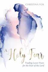 9781601788092-1601788096-A Holy Fear: Trading Lesser Fears for the Fear of the Lord