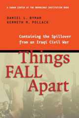 9780815713791-0815713797-Things Fall Apart: Containing the Spillover from an Iraqi Civil War