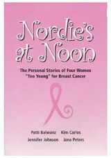 9780977205509-0977205509-Nordie's At Noon (The Personal Stories of Four Woman Too Young For Breast Cancer)