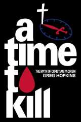 9780982215159-0982215150-A Time to Kill: The Myth of Christian Pacifism