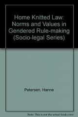 9781855218376-1855218372-Home Knitted Law: Norms and Values in Gendered Rule-Making (Socio-Legal Studies)