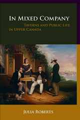 9780774815758-0774815752-In Mixed Company: Taverns and Public Life in Upper Canada