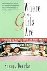 9780812925302-0812925300-Where the Girls Are: Growing Up Female with the Mass Media