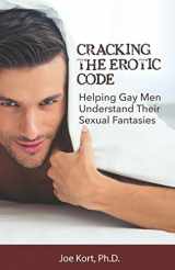 9780997389838-0997389834-Cracking the Erotic Code: Helping Gay Men Understand Their Sexual Fantasies