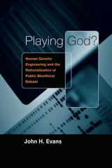 9780226222622-0226222624-Playing God?: Human Genetic Engineering and the Rationalization of Public Bioethical Debate (Morality and Society Series)