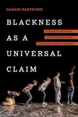 9780520382213-0520382218-Blackness as a Universal Claim: Holocaust Heritage, Noncitizen Futures, and Black Power in Berlin