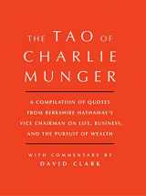 9781501153341-150115334X-Tao of Charlie Munger: A Compilation of Quotes from Berkshire Hathaway's Vice Chairman on Life, Business, and the Pursuit of Wealth With Commentary by David Clark