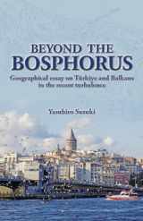 9781642732757-1642732753-Beyond the Bosphorus: Geographical Essay on Türkiye and Balkans in the Recent Turbulence
