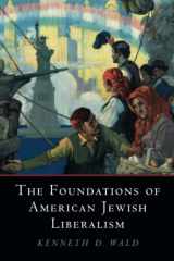 9781108708852-1108708854-The Foundations of American Jewish Liberalism (Cambridge Studies in Social Theory, Religion and Politics)