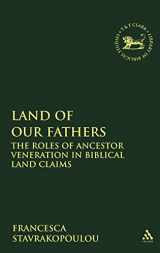 9780567028815-056702881X-Land of Our Fathers: The Roles of Ancestor Veneration in Biblical Land Claims (The Library of Hebrew Bible/Old Testament Studies, 473)