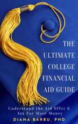 9781736187517-1736187511-The Ultimate College Financial Aid Guide: Understand the Aid Offer & Ask For More Money