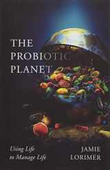 9781517909215-151790921X-The Probiotic Planet: Using Life to Manage Life (Volume 59) (Posthumanities)