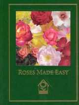 9781581591286-1581591284-Roses Made Easy (Complete Gardener's Library)