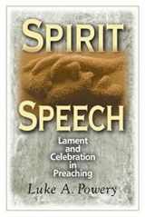 9780687659746-0687659744-Spirit Speech: Lament and Celebration in Preaching