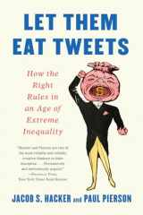9781631499036-1631499033-Let them Eat Tweets: How the Right Rules in an Age of Extreme Inequality