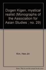 9780816505449-0816505446-Dōgen Kigen, mystical realist (Monographs of the Association for Asian Studies ; no. 29)