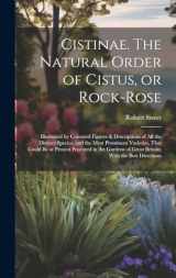 9781019581513-1019581514-Cistinae. The Natural Order of Cistus, or Rock-rose; Illustrated by Coloured Figures & Descriptions of all the Distinct Species, and the Most ... of Great Britain; With the Best Directions