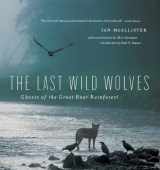 9781553654520-1553654528-The Last Wild Wolves: Ghosts of the Rain Forest