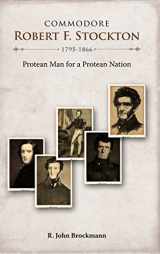 9781604976304-1604976306-Commodore Robert F. Stockton, 1795-1866: Protean Man for a Protean Nation