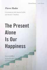 9780804775434-0804775435-The Present Alone is Our Happiness, Second Edition: Conversations with Jeannie Carlier and Arnold I. Davidson (Cultural Memory in the Present)