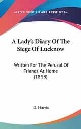9781104008277-1104008270-A Lady's Diary Of The Siege Of Lucknow: Written For The Perusal Of Friends At Home (1858)