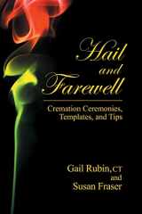 9780984596270-0984596275-Hail and Farewell: Cremation Ceremonies, Templates and Tips
